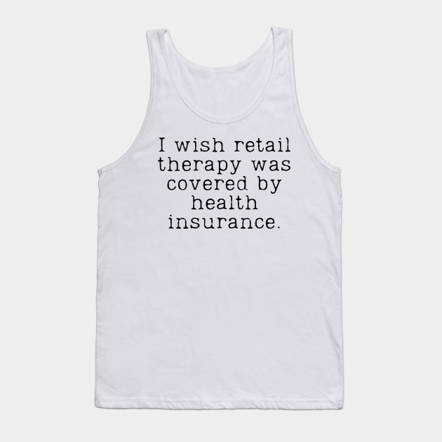 Retail Therapy Funny Shopping Quote Tank Top by JanesCreations